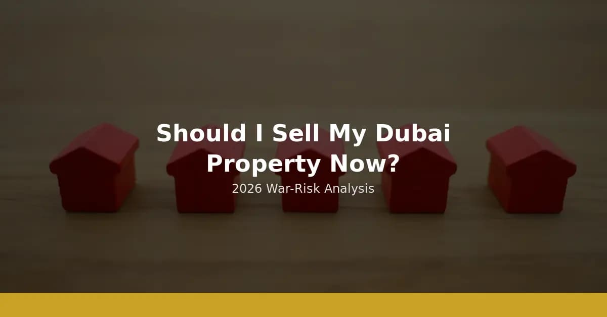 Should I Sell My Dubai Property Now? 2026 War-Risk Analysis & Smart Exit Strategy